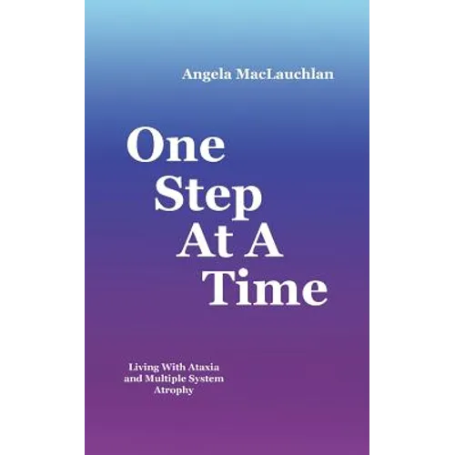 One Step At A Time: Living With Ataxia and Multiple System Atrophy - Paperback