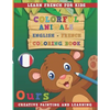 Colorful Animals English - French Coloring Book. Learn French for Kids. Creative painting and learning. - Paperback