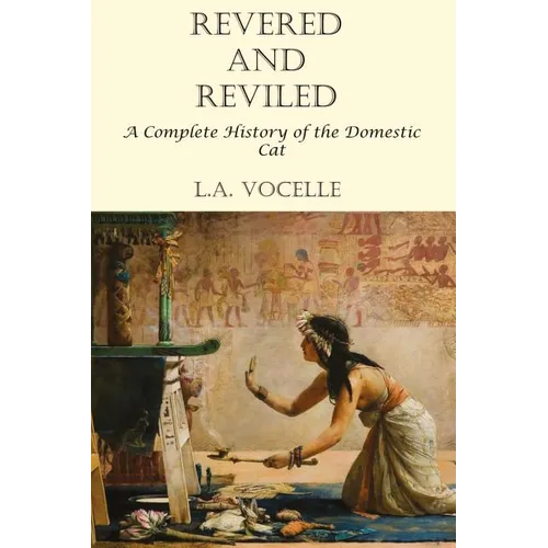 Revered and Reviled: A Complete History of the Domestic Cat - Paperback