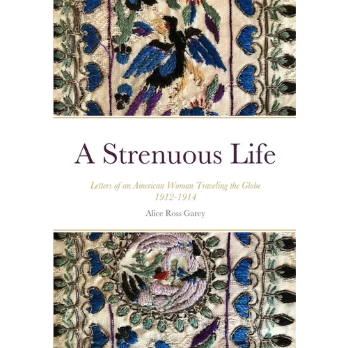 A Strenuous Life: Letters of an American Woman Traveling the Globe 1912-1914 - Paperback