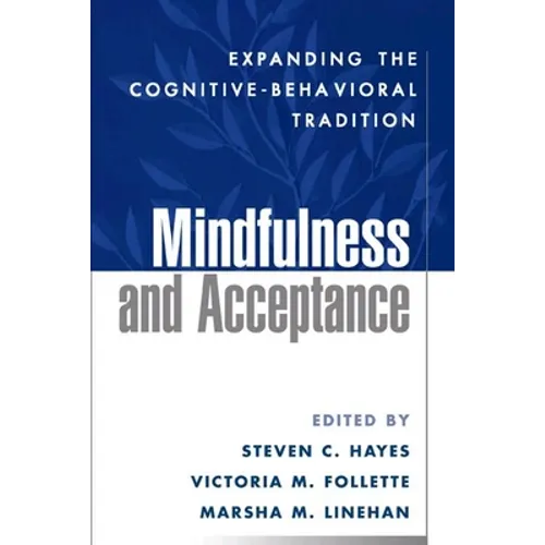 Mindfulness and Acceptance: Expanding the Cognitive-Behavioral Tradition - Hardcover