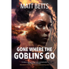 Gone Where the Goblins Go - Paperback