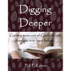Digging Deeper: Getting More Out of God's Word Than You Ever Have Before - Paperback