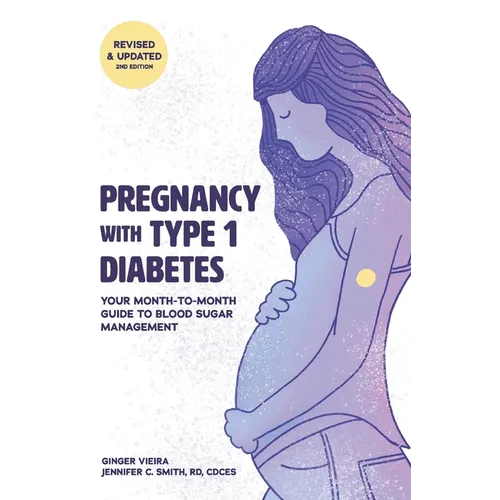 Pregnancy with Type 1 Diabetes: Your Month-to-Month Guide to Blood Sugar Management - Paperback
