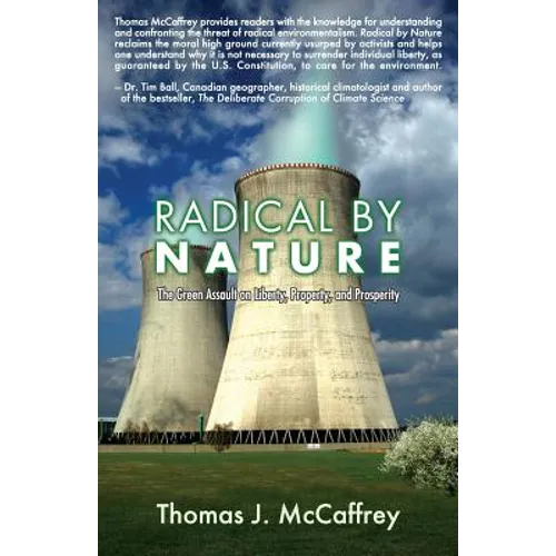 Radical by Nature: The Green Assault on Liberty, Property, and Prosperity - Paperback