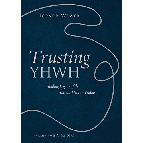 Trusting Yhwh: Abiding Legacy of the Ancient Hebrew Psalms - Paperback