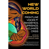 New World Coming: Frontline Voices on Pandemics, Uprisings, and Climate Crisis - Paperback