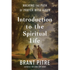 Introduction to the Spiritual Life: Walking the Path of Prayer with Jesus - Hardcover