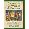 Greene and Cornwallis in the Carolinas: The Pivotal Struggle in the American Revolution, 1780-1781 - Paperback