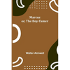 Marcus; or, The Boy-Tamer - Paperback