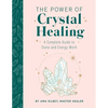 The Power of Crystal Healing: A Complete Guide to Stone and Energy Work - Hardcover
