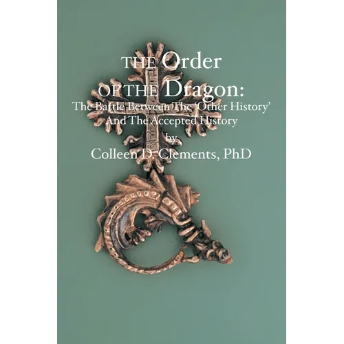 The Order of the Dragon: : The Battle Between the "Other History" and the Accepted History - Paperback