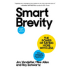 Smart Brevity: The Power of Saying More with Less (Revised and Updated) - Hardcover