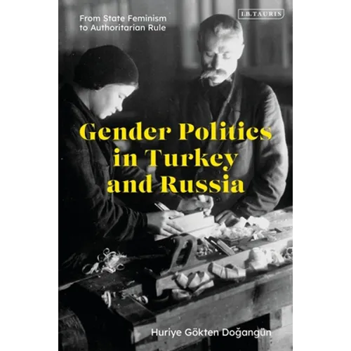 Gender Politics in Turkey and Russia: From State Feminism to Authoritarian Rule - Paperback