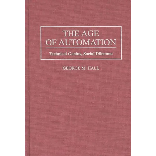 The Age of Automation: Technical Genius, Social Dilemma - Hardcover