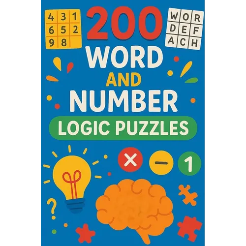 200 Word and Number Logic Puzzles: Over 200 brain teasing number and word puzzles with answers. For children and adults alike! 6"x9" book format. - Paperback