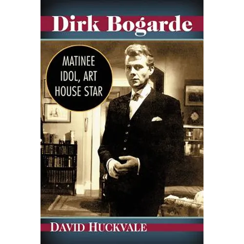 Dirk Bogarde: Matinee Idol, Art House Star - Paperback