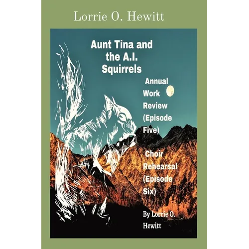 Aunt Tina and the A.I. Squirrels Annual Work Review (Episode Five) Choir Rehearsal (Episode Six) - Paperback