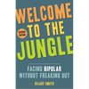 Welcome to the Jungle, Revised Edition: Facing Bipolar Without Freaking Out - Paperback