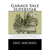Garage Sale Superstar: How to Make the Most Money Possible at your Garage Sale, Yard Sale, Rummage Sale, Estate Sale, or Tag Sale - Paperback