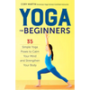 Yoga for Beginners: Simple Yoga Poses to Calm Your Mind and Strengthen Your Body - Paperback