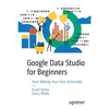 Google Data Studio for Beginners: Start Making Your Data Actionable - Paperback