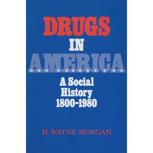 Drugs in America: A Social History, 1800-1980 - Paperback