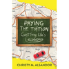 Paying the Tuition Getting Life's Lessons - Paperback