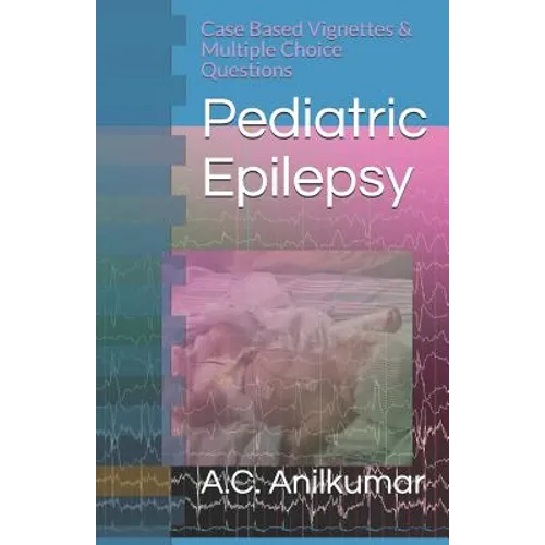 Pediatric Epilepsy: Case Based Vignettes & Multiple Choice Questions - Paperback