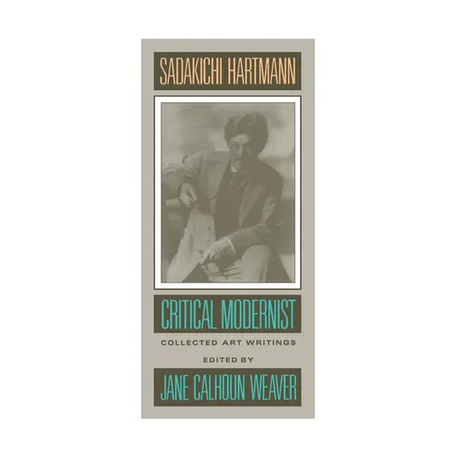 Sadakichi Hartmann: Critical Modernist: Collected Art Writings - Hardcover