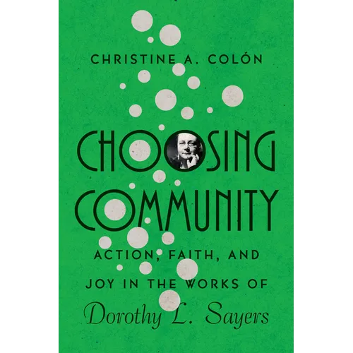 Choosing Community: Action, Faith, and Joy in the Works of Dorothy L. Sayers - Paperback