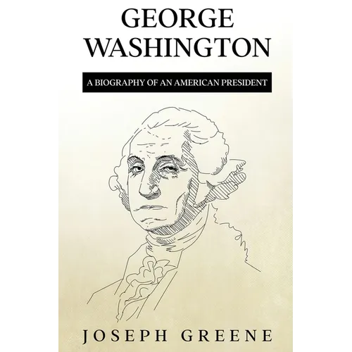 George Washington: A Biography of an American President - Paperback