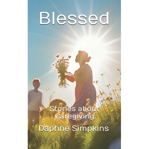 Blessed: Stories about Caregiving - Paperback