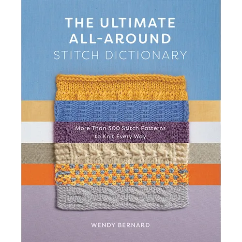 The Ultimate All-Around Stitch Dictionary: More Than 300 Stitch Patterns to Knit Every Way - Paperback