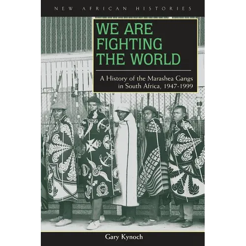We Are Fighting the World: A History of the Marashea Gangs in South Africa, 1947-1999 - Paperback
