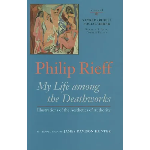 Sacred Order/Social Order: My Life Among the Deathworks: Illustrations of the Aesthetics of Authority Volume 1 - Hardcover
