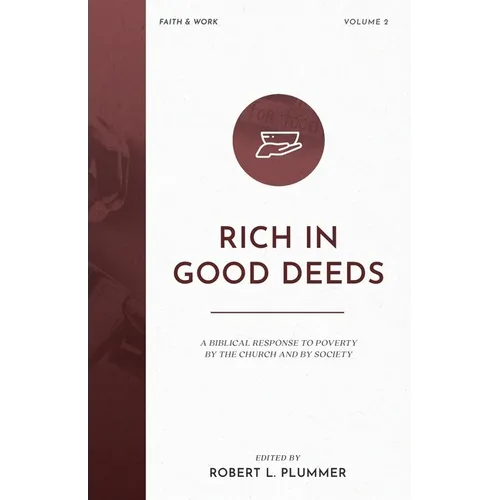 Rich in Good Deeds: A Biblical Response to Poverty by the Church and by Society - Paperback