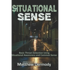Situational Sense: Basic Threat Detection Using Situational Awareness and Common Sense - Paperback