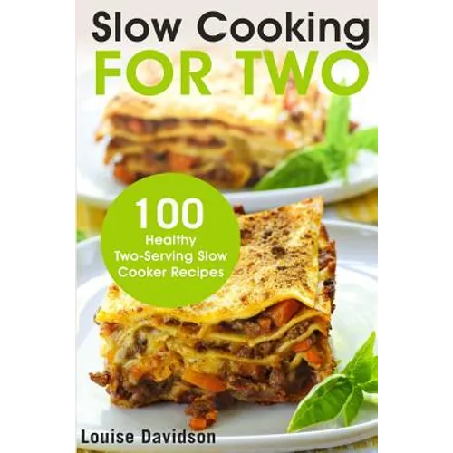 Slow Cooking for Two: 100 Healthy Two-Serving Slow Cooker Recipes - Paperback