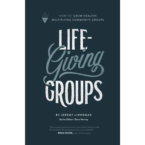Life-Giving Groups: How-To Grow Healthy, Multiplying Community Groups - Paperback