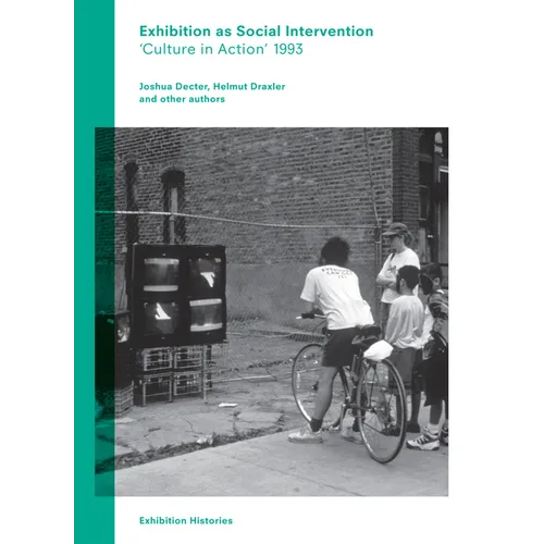 Exhibition as Social Intervention: 'Culture in Action' 1993 Exhibition Histories, Volume 5 - Paperback
