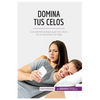 Domina tus celos: Los secretos para que los celos no te arruinen la vida - Paperback