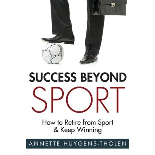 Success Beyond Sport: How to retire from sport and still keep winning - Paperback