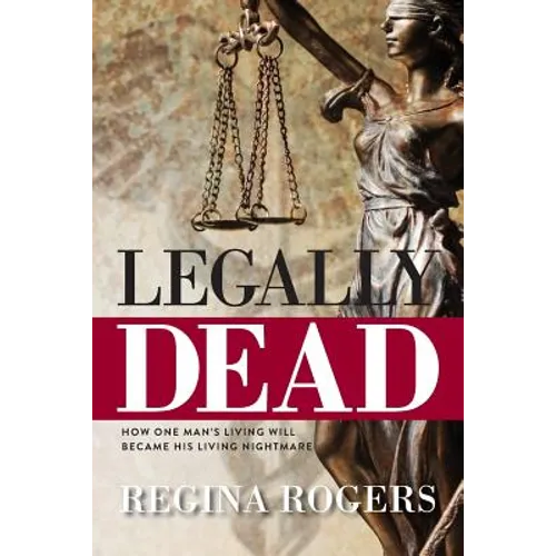Legally Dead: How One Man's Living Will Became His Living Nightmare - Paperback