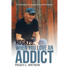 Hooked: When You Love an Addict: A Christian Perspective and Workbook - Paperback