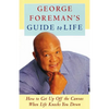 George Foreman's Guide to Life: How to Get Up Off the Canvas When Life Knocks You - Paperback