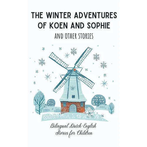 The Winter Adventures of Koen and Sophie and Other Stories: Bilingual Dutch-English Stories for Children - Paperback