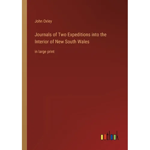 Journals of Two Expeditions into the Interior of New South Wales: in large print - Paperback