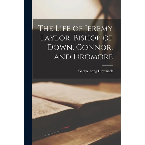 The Life of Jeremy Taylor, Bishop of Down, Connor, and Dromore - Paperback