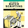 The Book of Batch Scripting: From Fundamentals to Advanced Automation - Paperback